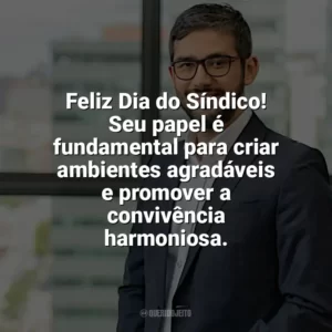 Feliz Dia do Síndico! Seu papel é fundamental para criar ambientes agradáveis e promover a convivência harmoniosa. Dia do Síndico