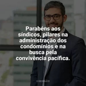 Parabéns aos síndicos, pilares na administração dos condomínios e na busca pela convivência pacífica. Dia do Síndico