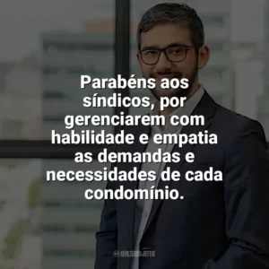 Parabéns aos síndicos, por gerenciarem com habilidade e empatia as demandas e necessidades de cada condomínio. Dia do Síndico