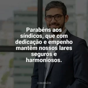 Parabéns aos síndicos, que com dedicação e empenho mantêm nossos lares seguros e harmoniosos. Dia do Síndico