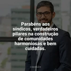 Parabéns aos síndicos, verdadeiros pilares na construção de comunidades harmoniosas e bem cuidadas. Dia do Síndico