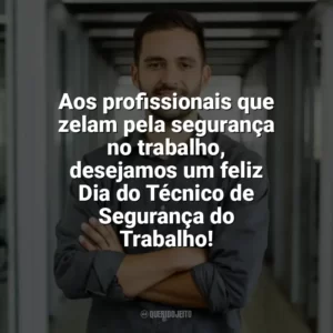 Aos profissionais que zelam pela segurança no trabalho, desejamos um feliz Dia do Técnico de Segurança do Trabalho! Dia do Técnico de Segurança do Trabalho