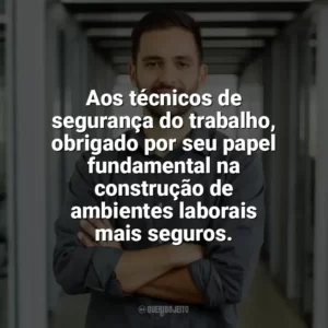 Aos técnicos de segurança do trabalho, obrigado por seu papel fundamental na construção de ambientes laborais mais seguros. Dia do Técnico de Segurança do Trabalho