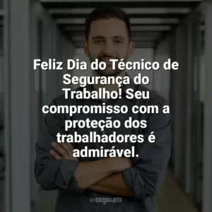 Feliz Dia do Técnico de Segurança do Trabalho! Seu compromisso com a proteção dos trabalhadores é admirável. Dia do Técnico de Segurança do Trabalho