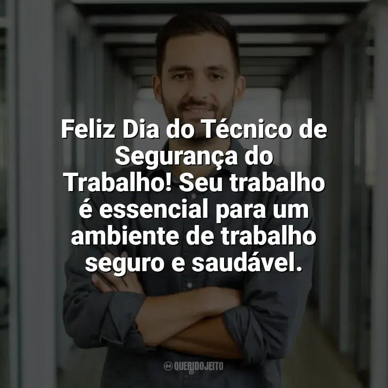 Frases para o Dia do Técnico de Segurança do Trabalho: Feliz Dia do Técnico de Segurança do Trabalho! Seu trabalho é essencial para um ambiente de trabalho seguro e saudável.