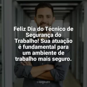 Feliz Dia do Técnico de Segurança do Trabalho! Sua atuação é fundamental para um ambiente de trabalho mais seguro. Dia do Técnico de Segurança do Trabalho