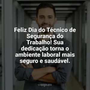 Feliz Dia do Técnico de Segurança do Trabalho! Sua dedicação torna o ambiente laboral mais seguro e saudável. Dia do Técnico de Segurança do Trabalho