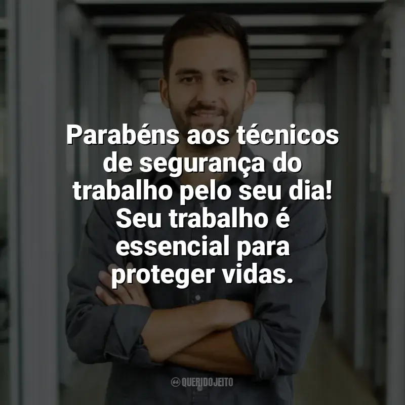 Frases Dia do Técnico de Segurança do Trabalho: Parabéns aos técnicos de segurança do trabalho pelo seu dia! Seu trabalho é essencial para proteger vidas.