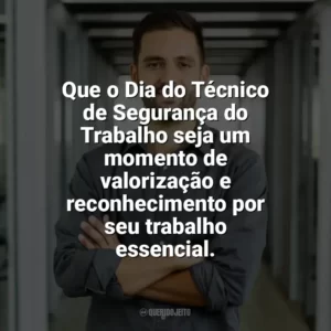 Que o Dia do Técnico de Segurança do Trabalho seja um momento de valorização e reconhecimento por seu trabalho essencial. Dia do Técnico de Segurança do Trabalho