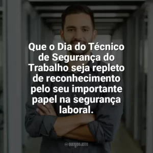 Que o Dia do Técnico de Segurança do Trabalho seja repleto de reconhecimento pelo seu importante papel na segurança laboral. Dia do Técnico de Segurança do Trabalho