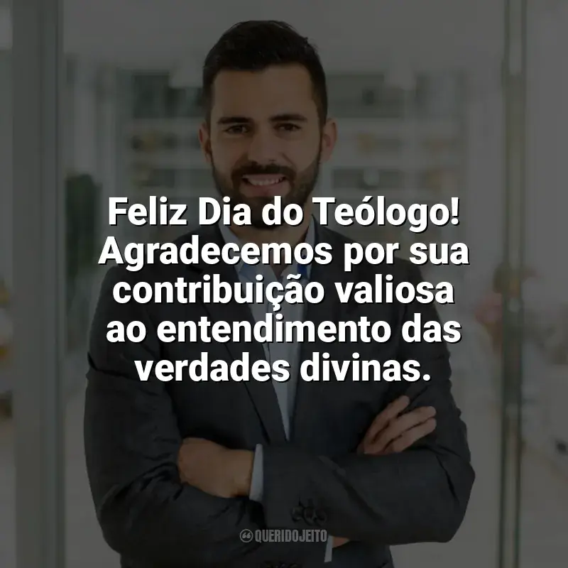 Frases de homenagem Dia do Teólogo: Feliz Dia do Teólogo! Agradecemos por sua contribuição valiosa ao entendimento das verdades divinas.