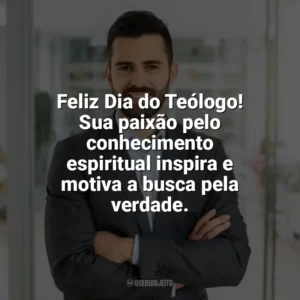 Feliz Dia do Teólogo! Sua paixão pelo conhecimento espiritual inspira e motiva a busca pela verdade. Dia do Teólogo
