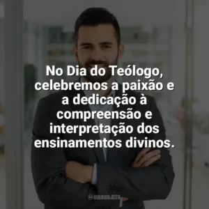 No Dia do Teólogo, celebremos a paixão e a dedicação à compreensão e interpretação dos ensinamentos divinos. Dia do Teólogo