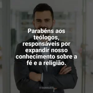 Parabéns aos teólogos, responsáveis por expandir nosso conhecimento sobre a fé e a religião. Dia do Teólogo