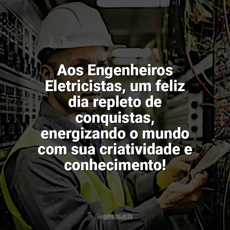 Dia Engenheiro Eletricista frases: Aos Engenheiros Eletricistas, um feliz dia repleto de conquistas, energizando o mundo com sua criatividade e conhecimento!