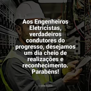 Aos Engenheiros Eletricistas, verdadeiros condutores do progresso, desejamos um dia cheio de realizações e reconhecimento. Parabéns! Dia Engenheiro Eletricista