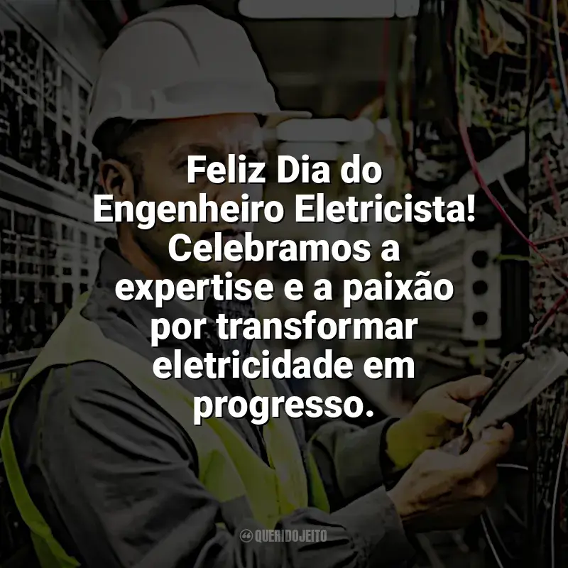 Frases de homenagem Dia Engenheiro Eletricista: Feliz Dia do Engenheiro Eletricista! Celebramos a expertise e a paixão por transformar eletricidade em progresso.