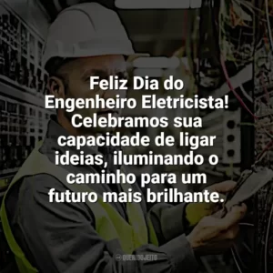 Feliz Dia do Engenheiro Eletricista! Celebramos sua capacidade de ligar ideias, iluminando o caminho para um futuro mais brilhante. Dia Engenheiro Eletricista