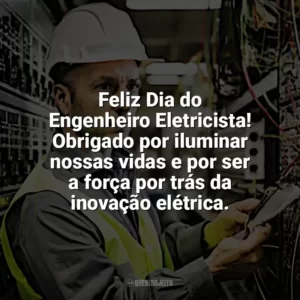 Feliz Dia do Engenheiro Eletricista! Obrigado por iluminar nossas vidas e por ser a força por trás da inovação elétrica. Dia Engenheiro Eletricista