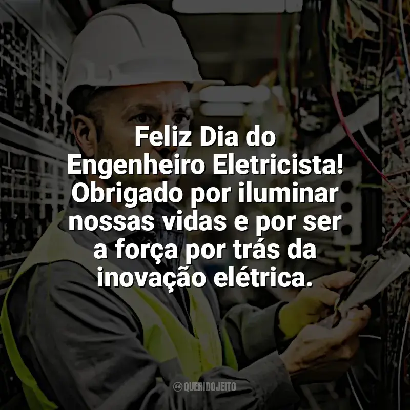 Frases Dia Engenheiro Eletricista: Feliz Dia do Engenheiro Eletricista! Obrigado por iluminar nossas vidas e por ser a força por trás da inovação elétrica.