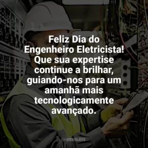 Feliz Dia do Engenheiro Eletricista! Que sua expertise continue a brilhar, guiando-nos para um amanhã mais tecnologicamente avançado. Dia Engenheiro Eletricista