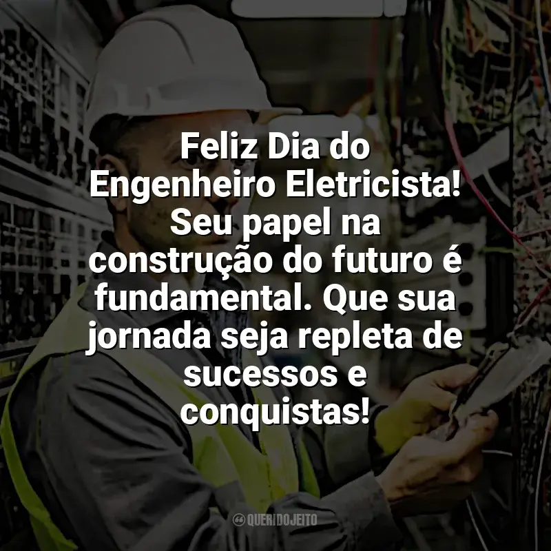 Frases Dia Engenheiro Eletricista homenagem: Feliz Dia do Engenheiro Eletricista! Seu papel na construção do futuro é fundamental. Que sua jornada seja repleta de sucessos e conquistas!