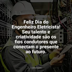 Feliz Dia do Engenheiro Eletricista! Seu talento e criatividade são os fios condutores que conectam o presente ao futuro. Dia Engenheiro Eletricista