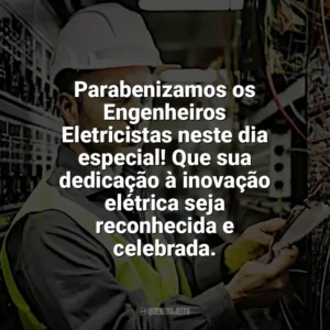 Parabenizamos os Engenheiros Eletricistas neste dia especial! Que sua dedicação à inovação elétrica seja reconhecida e celebrada. Dia Engenheiro Eletricista
