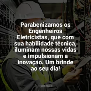 Parabenizamos os Engenheiros Eletricistas, que com sua habilidade técnica, iluminam nossas vidas e impulsionam a inovação. Um brinde ao seu dia! Dia Engenheiro Eletricista