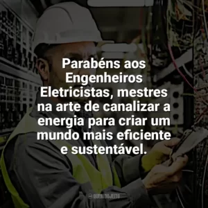 Parabéns aos Engenheiros Eletricistas, mestres na arte de canalizar a energia para criar um mundo mais eficiente e sustentável. Dia Engenheiro Eletricista