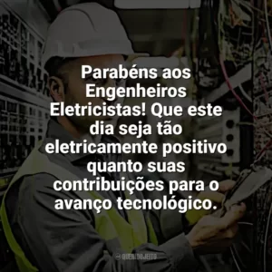 Parabéns aos Engenheiros Eletricistas! Que este dia seja tão eletricamente positivo quanto suas contribuições para o avanço tecnológico. Dia Engenheiro Eletricista