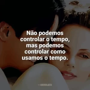 Não podemos controlar o tempo, mas podemos controlar como usamos o tempo. Doce Novembro (Filme)