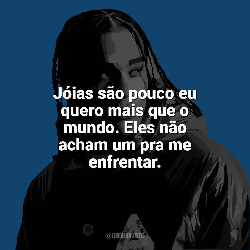 Dudu MC Frases: Jóias são pouco eu quero mais que o mundo. Eles não acham um pra me enfrentar.