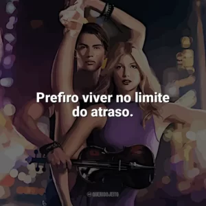 Prefiro viver no limite do atraso. Duelo de Cordas (Filme)