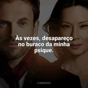 Às vezes, desapareço no buraco da minha psique. Elementary (Série)