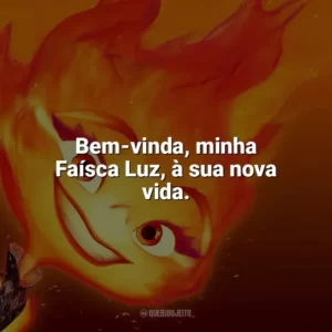 Bem-vinda, minha Faísca Luz, à sua nova vida. Elementos (Filme)