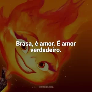 Brasa, é amor. É amor verdadeiro. Elementos (Filme)
