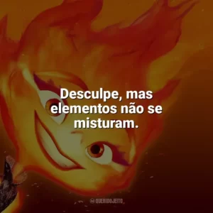 Desculpe, mas elementos não se misturam. Elementos (Filme)