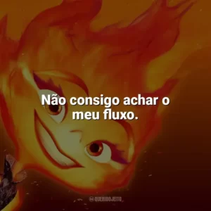 Não consigo achar o meu fluxo. Elementos (Filme)