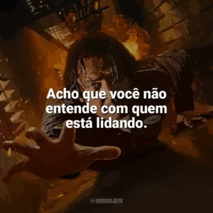 Acho que você não entende com quem está lidando. Em Confinamento (Filme)