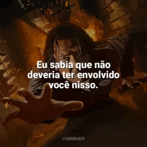 Eu sabia que não deveria ter envolvido você nisso. Em Confinamento (Filme)