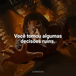 Você tomou algumas decisões ruins. Em Confinamento (Filme)