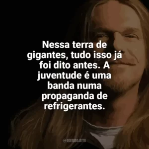 Nessa terra de gigantes, tudo isso já foi dito antes. A juventude é uma banda numa propaganda de refrigerantes. Engenheiros do Hawaii