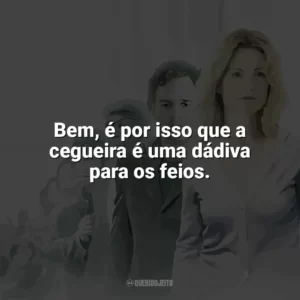 Bem, é por isso que a cegueira é uma dádiva para os feios. Ensaio Sobre a Cegueira (Filme)