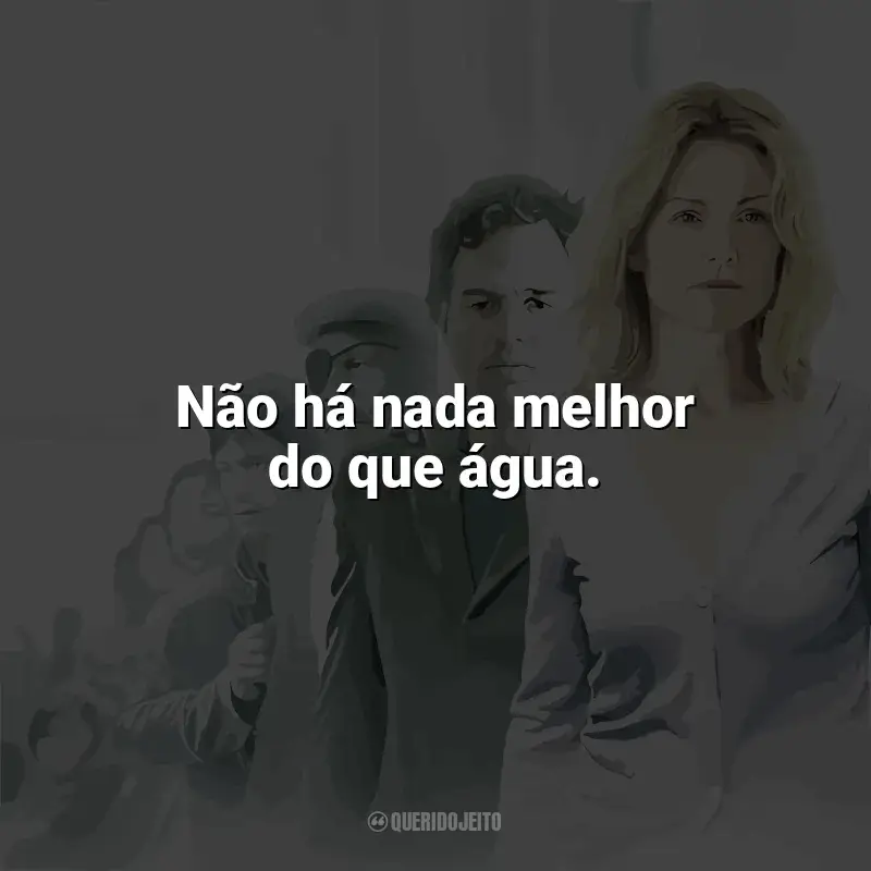 Frases Ensaio Sobre a Cegueira filme: Não há nada melhor do que água.