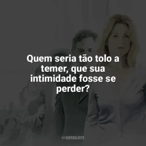 Quem seria tão tolo a temer, que sua intimidade fosse se perder? Ensaio Sobre a Cegueira (Filme)
