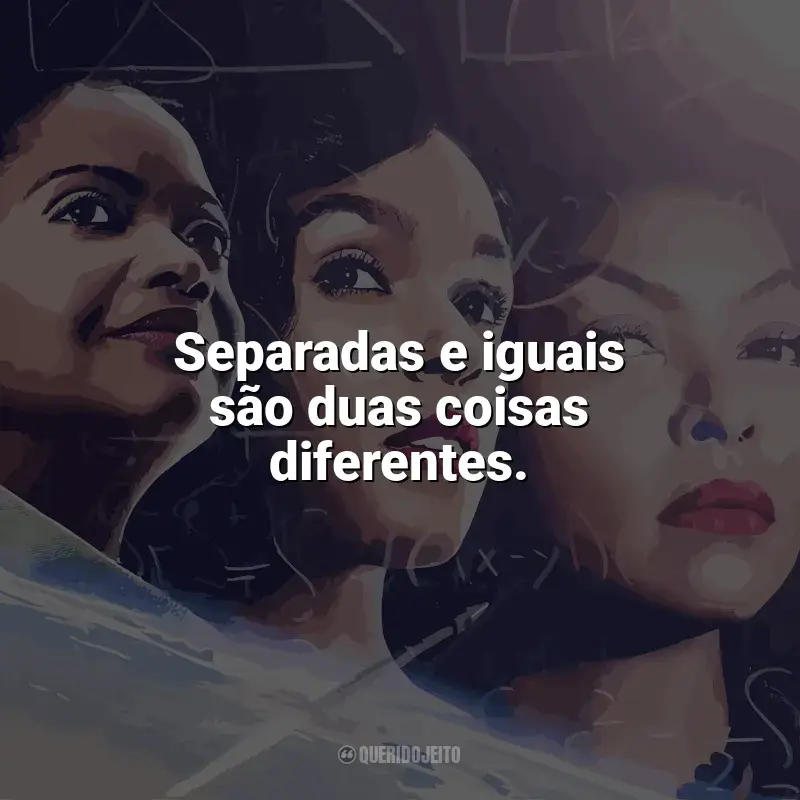 Estrelas Além do Tempo frases do filme: Separadas e iguais são duas coisas diferentes.