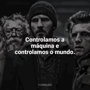 Controlamos a máquina e controlamos o mundo. Expresso do Amanhã (Filme)