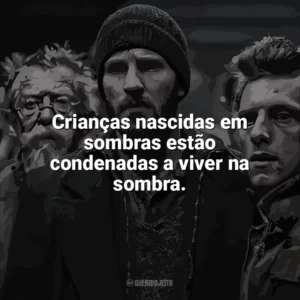 Crianças nascidas em sombras estão condenadas a viver na sombra. Expresso do Amanhã (Filme)
