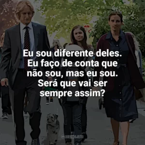 Eu sou diferente deles. Eu faço de conta que não sou, mas eu sou. Será que vai ser sempre assim? Extraordinário (Filme)